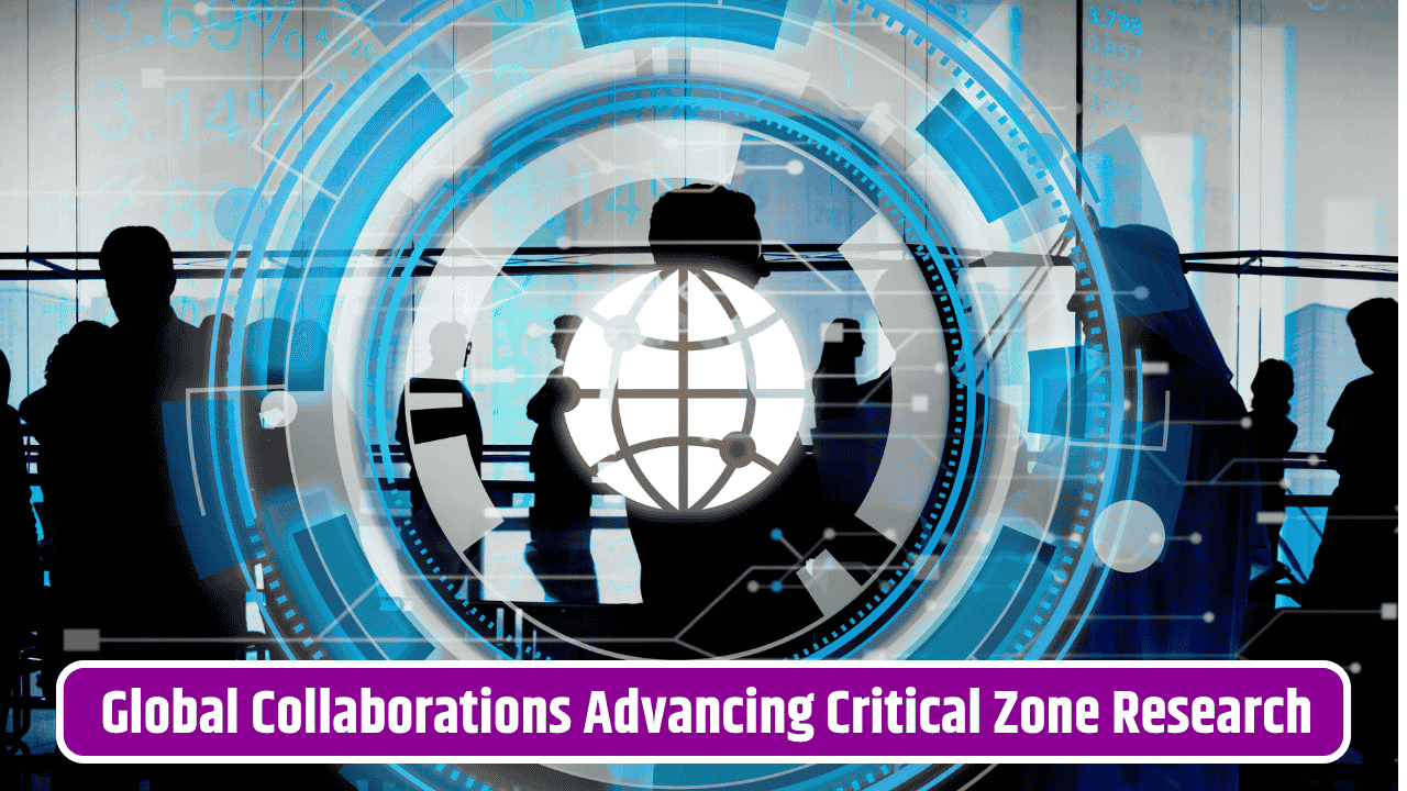Global Collaborations That Are Driving Breakthroughs in Critical Zone Research